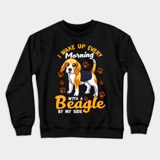 I Wake Up Every Morning With a Beagle By My Side Crewneck Sweatshirt